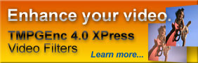 Enhance your video. TMPGEnc 4.0 XPress Video Filters. Learn more...