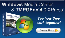 Windows&reg; Media Center & TMPGEnc&reg; 4.0 XPress: See how they work together!