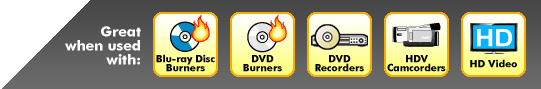 Great when used with: Blu-ray Disc burners, DVD burners, HDV camcorders, DVD video recorders, and HD video
