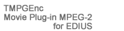 TMPGEnc Movie Plug-in MPEG-2 for EDIUS