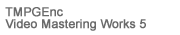 TMPGEnc Video Mastering Works 5