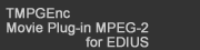 TMPGEnc Movie Plug-in MPEG-2 for EDIUS