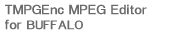 TMPGEnc MPEG Editor for BUFFALO