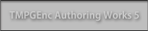 TMPGEnc Authoring Works 5