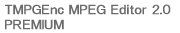 TMPGEnc MPEG Editor 2.0 PREMIUM