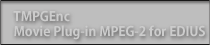 TMPGEnc Movie Plug-in MPEG-2 for EDIUS